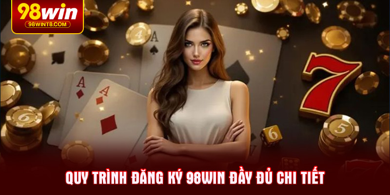 Quy trình đăng ký 98WIN đầy đủ chi tiết