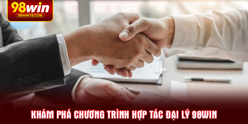 Khám phá chương trình hợp tác đại lý 98WIN