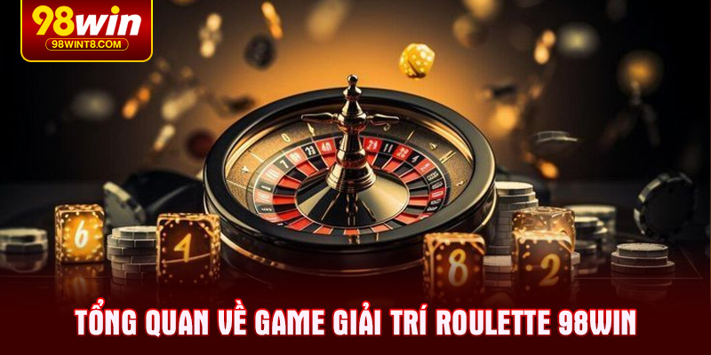 Tổng quan về game giải trí Roulette 98WIN